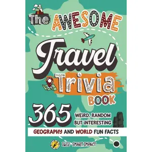The Awesome Travel Trivia Book: 365 Weird, Random but Interesting Geography and World Fun Facts Paperback – October 5, 2022