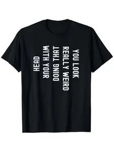 You Look Really Weird Doing That with Your Head Funny T-Shirt, Suitable for All Men And Women Outdoor Short-Sleeved T-Shirts in All Seasons