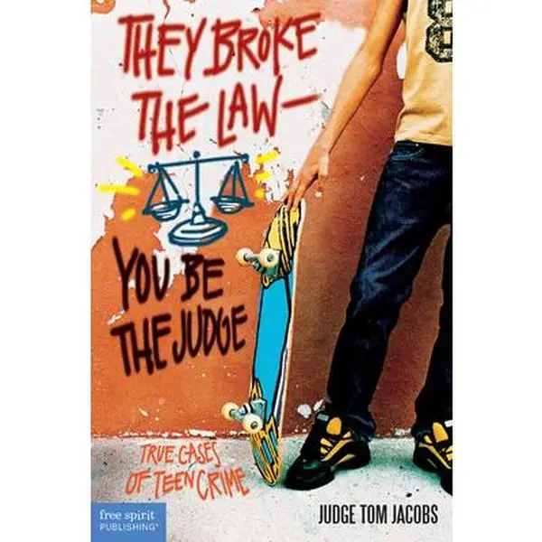 They Broke the Law; You Be the Judge: True Cases of Teen Crime - Thomas A. Jacobs, Children's Humanities & Social Sciences Novel, Paperback
