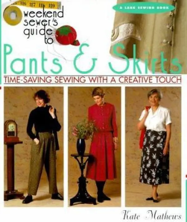 USED-The Weekend Sewer's Guide to Pants & Skirts: Time-Saving Sewing with a Creative Touch by Kate Mathews (Paperback)