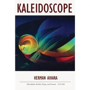 USED-Kaleidoscope: Macrobiotic Articles, Essays, and Lectures 1979-1985 by Aihara, Herman (Paperback)
