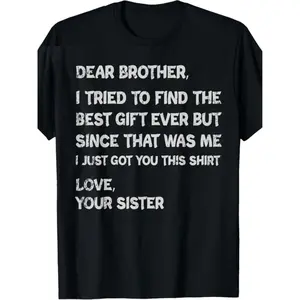 Plus-size men's clothing Funny Sibling Gift T-Shirt - "DEAR BROTHER, I TRIED TO FIND THE BEST GIFT EVER BUT SINCE THAT WAS ME I JUST GOT YOU THIS SHIRT LOVE, YOUR SISTER" - Casual Black Crew Neck Tee for Brothers, Humorous Affectionate Design, Great Birth