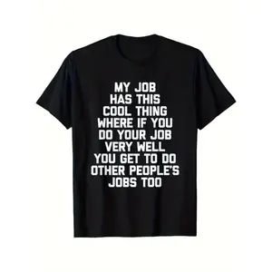 My Job Has This Cool Thing Where If You Do Your Job Very Well You Get To Do Other Peoples Jobs Too T-shirt Funny Work Humor Tee Sarcastic Employee Coworker Gift Idea Overworked Professional Present