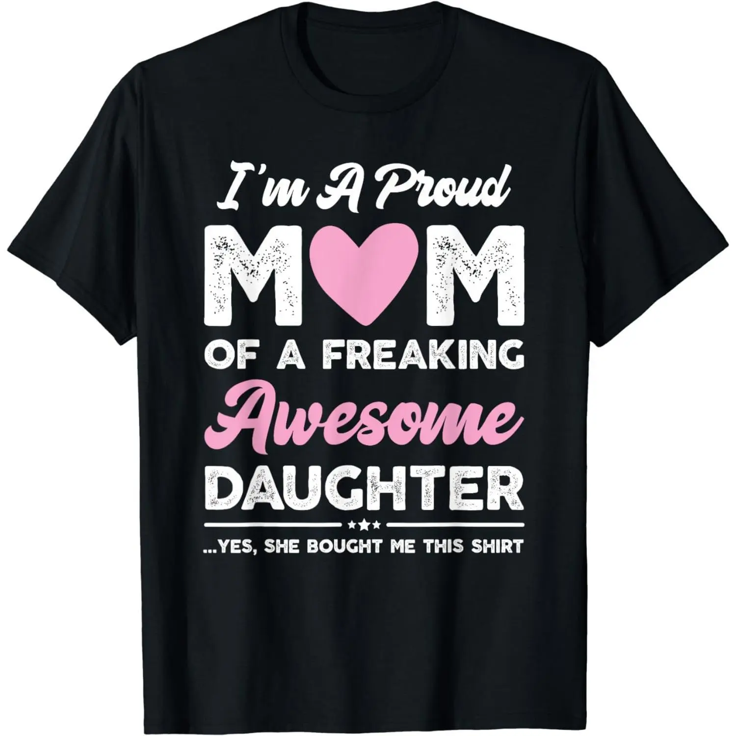 I'M A Proud Mom Shirt Gift From Daughter Funny Mothers Day T-Shirt