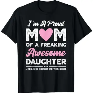 Cotton I'M A Proud Mom Shirt Gift From Daughter Funny Mothers Day T-Shirt
