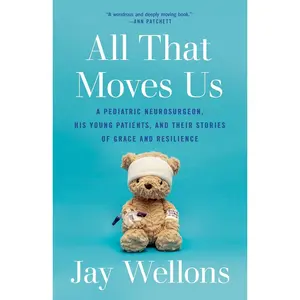 All That Moves Us: A Pediatric Neurosurgeon, His Young Patients, and Their Stories of Grace and Resilience Paperback – July 18, 2023