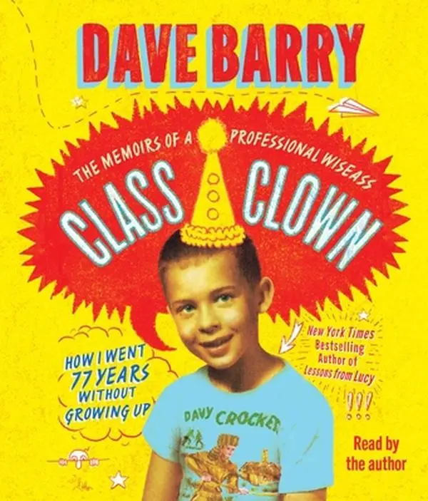 Class Clown: The Memoirs of a Professional Wiseass: How I Went 77 Years Without Growing Up -- Dave Barry, CD-Audio