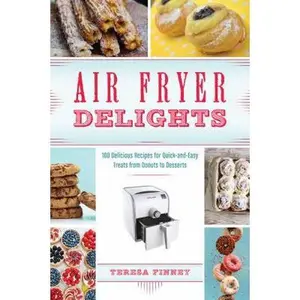 USED-Air Fryer Delights: 100 Delicious Recipes for Quick-And-Easy Treats from Donuts to Desserts by Finney, Teresa (Paperback)