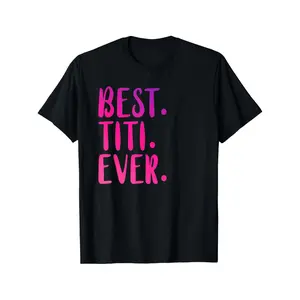 Best Titi Ever Shirt Aunty Gift Pink Idea Women Godmother T-Shirt 180G 100% Cotton Printed Short-Sleeve T-Shirt for New Year, Valentine's Day Gifts for Men Dad Husband Grandpa, S-XXXL, Black, T Shirt For Men, Holiday Gift Idea, Casual Wear Tee, Vintage In