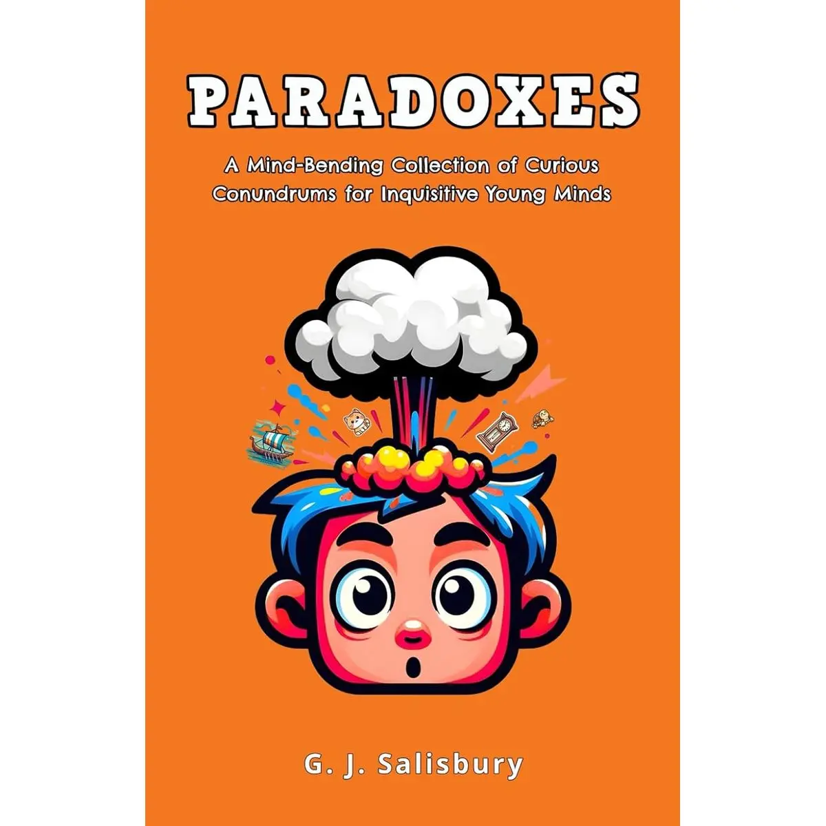 Paradoxes: A Mind-Bending Collection of Curious Conundrums for Inquisitive Young Minds ... Philosophical paradoxes, Thought experiments, Brain teasers, Mental puzzles Paperback – May 3, 2025