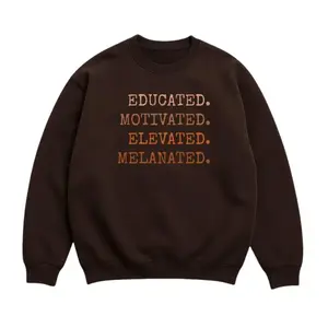 Educated Motivated Elevated Melanated Sweatshirt Inspirational Quote Typography Crewneck Pullover Unisex Casual Streetwear Gift