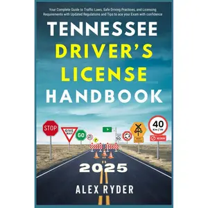 Tennessee Driver’s License Handbook 2025: Your Complete Guide to Traffic Laws, Safe Driving Practices, and Licensing Requirements with Updated ... RYDER'S ULTIMATE DRIVER'S LICENSE HANDBOOK)