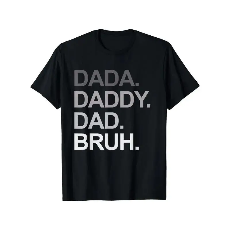 Funny "Dada Daddy Dad Bruh" T-shirt - 180g cotton casual black shirt with eye-catching white print, a Father's Day gift for dad, friends, and family, machine washable crew neck T-shirt
