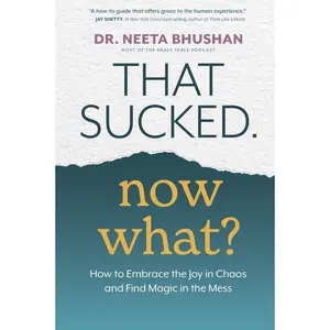 That Sucked. Now What?: How to Embrace the Joy in Chaos and Find Magic in the Mess Paperback – January 30, 2024