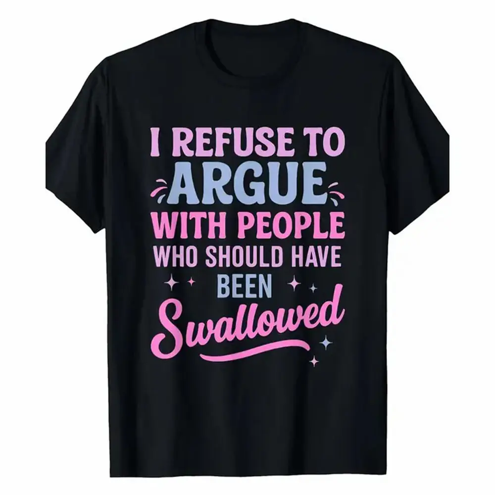 Humorous Sarcastic Tee I Refuse To Argue With People Who Should Have Been Swallowed Bold Statement Casual Short Sleeve Round Neck T Shirt Black with Pink and Blue Lettering Men's Sports and Leisure Shirt