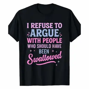Humorous Sarcastic Tee I Refuse To Argue With People Who Should Have Been Swallowed Bold Statement Casual Short Sleeve Round Neck T Shirt Black with Pink and Blue Lettering Men's Sports and Leisure Shirt