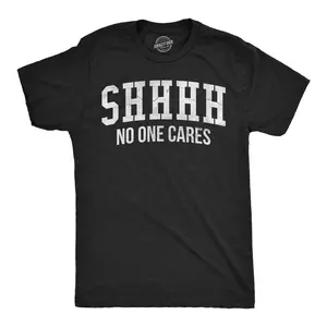 Mens Shhhh No One Cares T Shirt Rude Sarcastic Insult Quote Funny Saying Graphic Tee Mens Funny T Shirts Cool Vintage Fashion T-Shirt Gift Classic Menswear Funny Sarcastic Short Sleeve Novelty Tees for Guys Black - No
