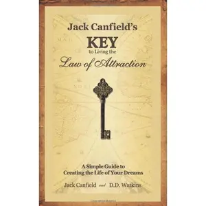 Jack Canfields Key to Living the Law of Attraction: A Simple Guide to Creating the Life of Your Dreams [JACK CANFIELDS KEY TO LIVI] Paperback