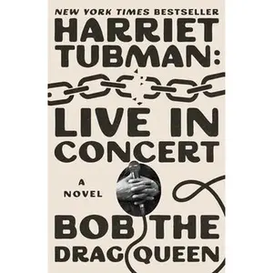 Harriet Tubman: Live in Concert -- Bob the Drag Queen, Hardcover