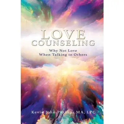 USED Book - Love Counseling: Why Not Love When Talking to Others by Phillips Ma Lpc, Kevin John (Paperback) - english