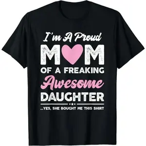 [ Cotton] I'm A Proud Mom Shirt Gift From Daughter Funny Mothers Day T-Shirt