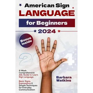 American Sign Language for Beginners: 4-Week Comprehensive ASL Guide to Learn Sign Language. Basic Signs, Expressions & Simple Techniques for Everyday Communication Paperback – January 12, 2024