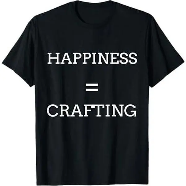 Happiness Crafting T Shirts Gifts for Crafters.