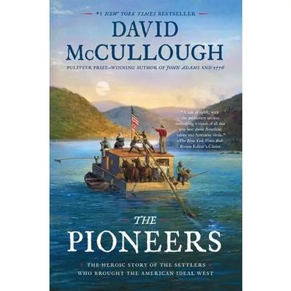 The Pioneers: The Heroic Story of the Settlers Who Brought the American Ideal West -- David McCullough - Paperback