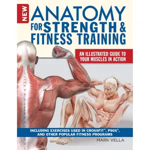 New Anatomy for Strength & Fitness Training: An Illustrated Guide to Your Muscles in Action Including Exercises Used in CrossFit (R), P90X (R), and Other Popular Fitness Programs (IMM Lifestyle Books) Paperback – December 31, 2017