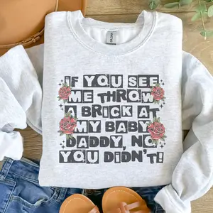 Petty -  If You See Me, Throw A Brick At My Baby Daddy. No, You Didn’t Sweatshirt - Ash Grey - Thrifing Sweatshirt Pullover Soft Unisex Womenswear Cotton Fabric