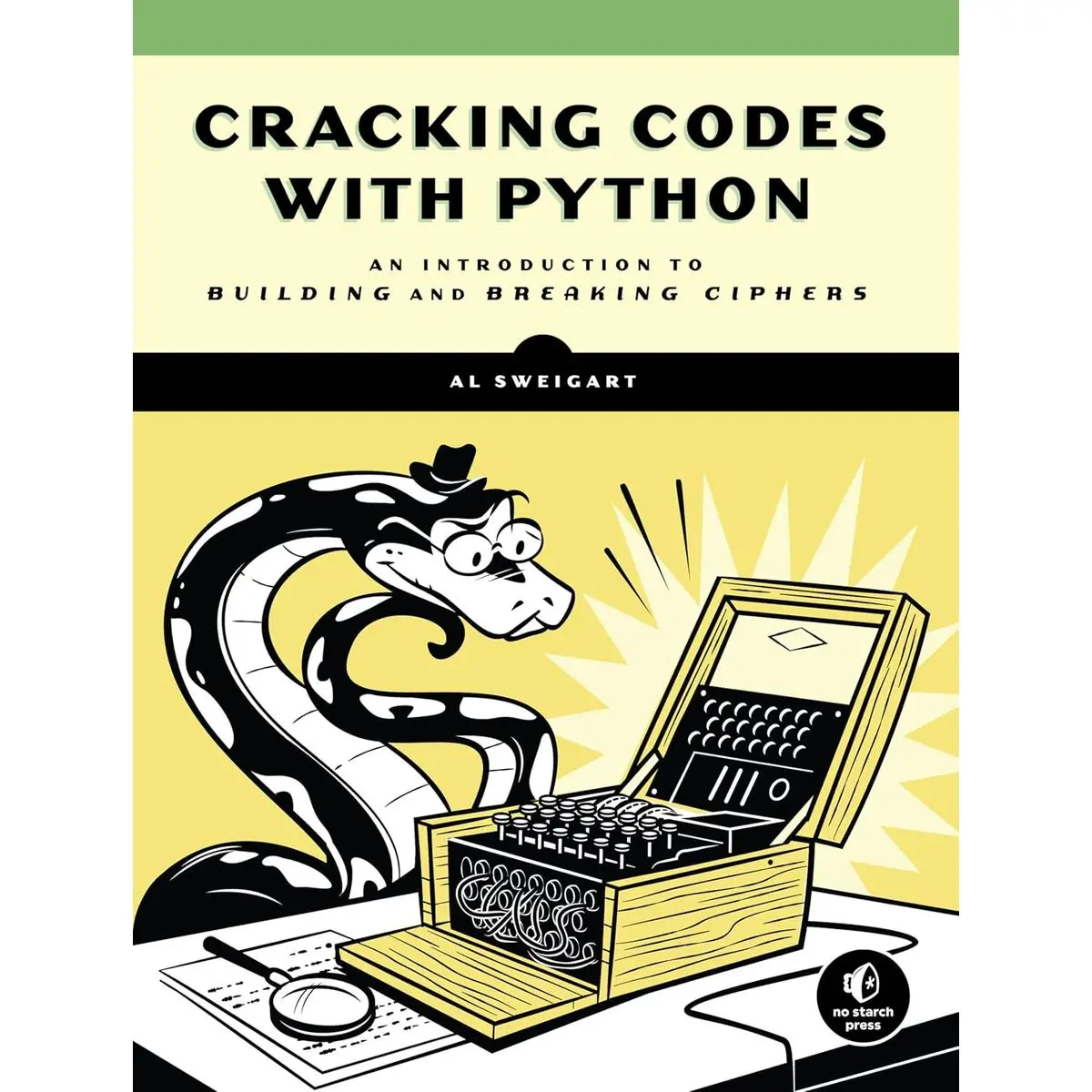 Cracking Codes with Python: An Introduction to Building and Breaking Ciphers Illustrated Edition