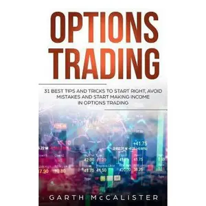USED-Options Trading: 31 Best Tips and Tricks to Start Right, Avoid Mistakes, and Start Making Income with Options Trading by McCalister, Garth (Paperback)