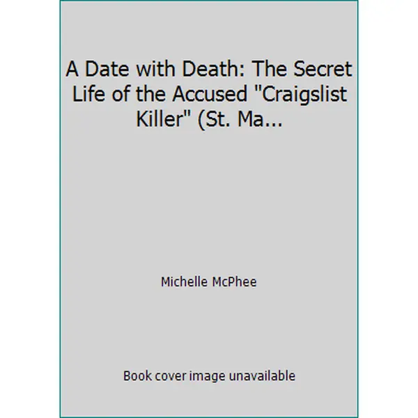 USED-A Date with Death: The Secret Life of the Accused Craigslist Killer (St. Ma... by Michelle McPhee (Hardcover)