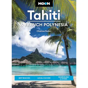 Moon Tahiti & French Polynesia: Best Beaches, Local Culture, Snorkeling & Diving (Travel Guide) Paperback – June 6, 2023