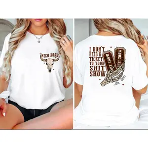 T - shirt with front "HIGH ROAD" bull skull graphic and back "I DON'T NEED A TICKET TO YOUR SHIT SHOW" skeleton - hand - holding - tickets design