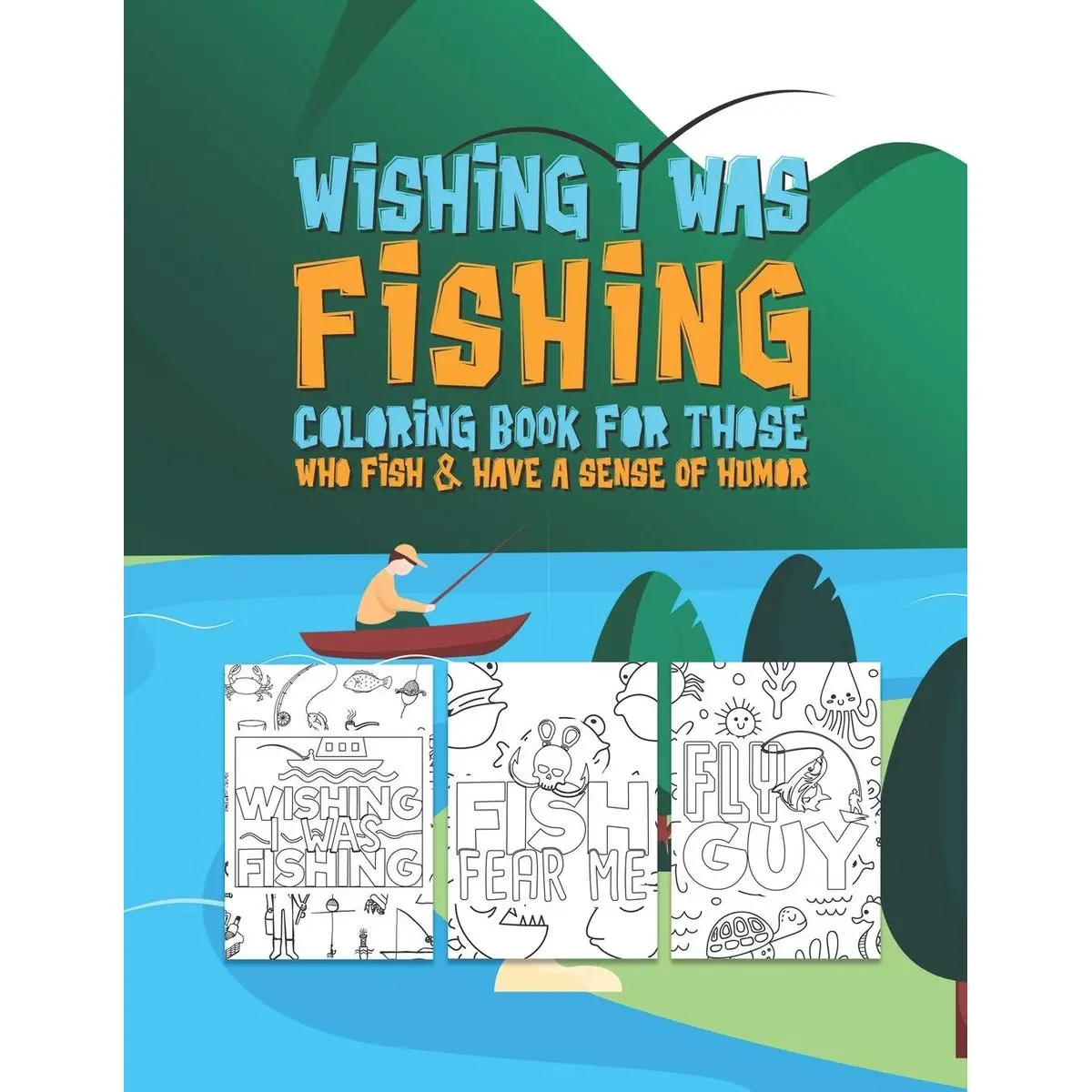 Wishing I Was Fishing Coloring Book For Those Who Fish & Have A Sense Of Humor: Snarky Fun Fishing Quotes & Fishy Pictures To Color For Relaxation ... For Sassy Saucy Men Women Adults Teens Paperback – July 5, 2020
