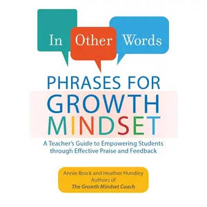 In Other Words: Phrases for Growth Mindset: A Teacher's Guide to Empowering Students through Effective Praise and Feedback Paperback – Teacher's Edition, May 1, 2018