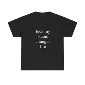 funny chungus t-shirt, f my stupid chungus life shirt, 100% cotton