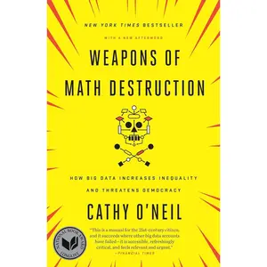 Weapons of Math Destruction: How Big Data Increases Inequality and Threatens Democracy Paperback – September 5, 2017
