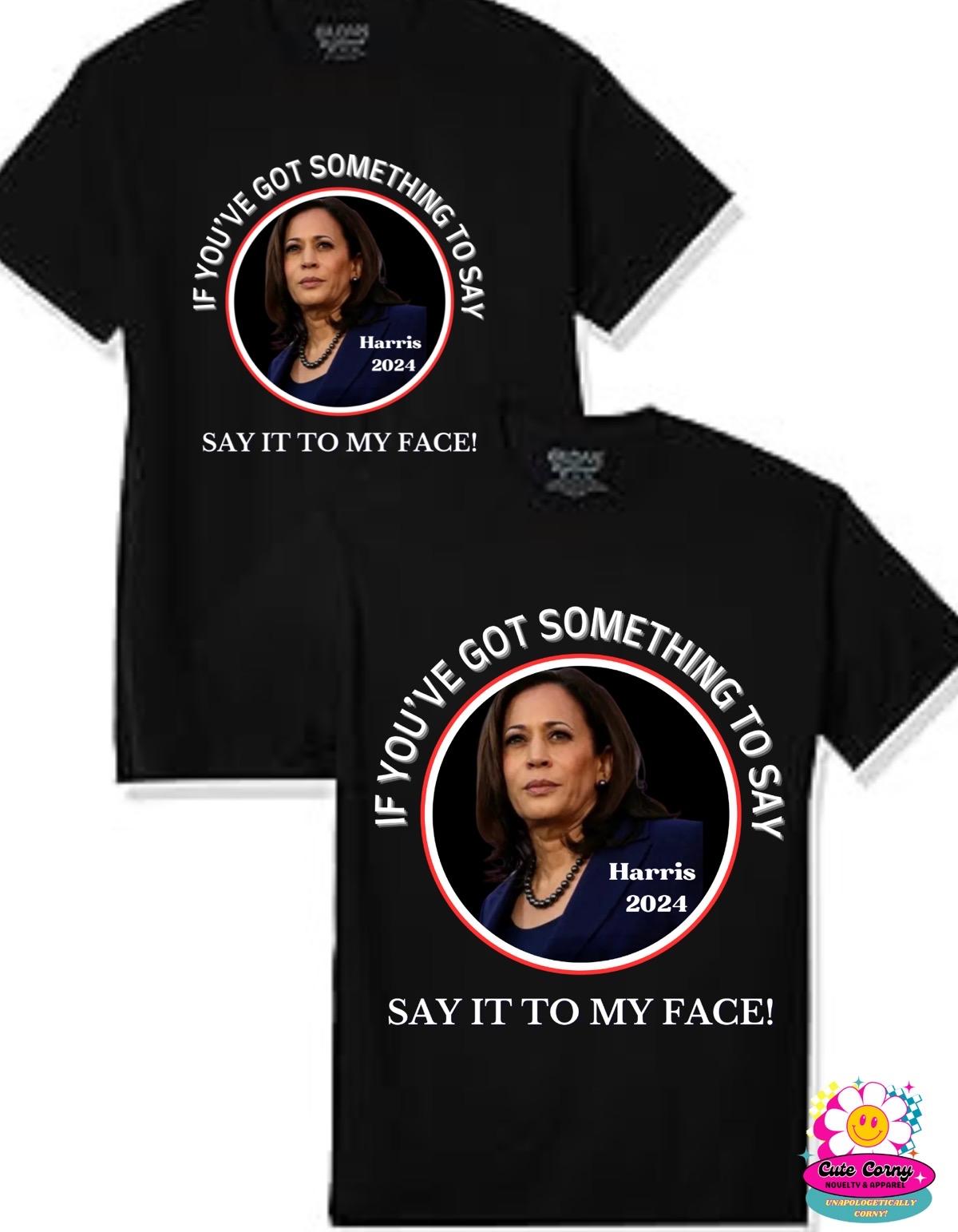 Say it to my Face Tee Shirts/ Vote Shirt/Kamala for President/ Kamala Rally/ Democratic Convention T-shirts/ Kamala Harris 2024 Unisex Unisex Tshirt Unisex Tshirt Tshirt Tshirt Man Menswear Top Unisex Tshirt Streetwear Crewneck