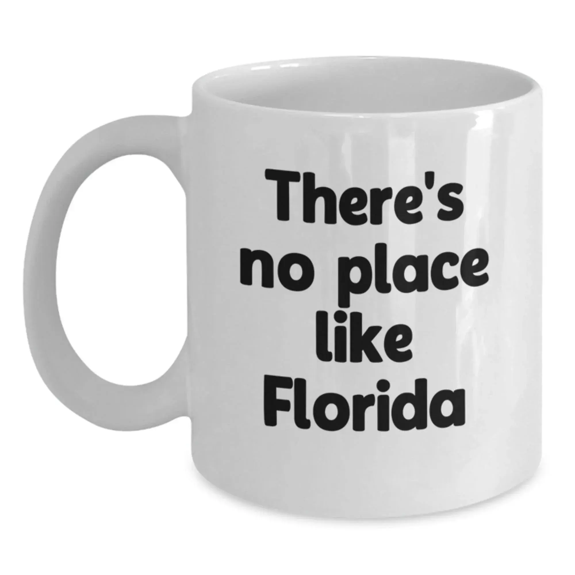 Funny Florida Gifts for Men - There's No Place Like Florida White Coffee Mug, Unique Christmas Memorable Presents for Florida Lovers, Gifts from Friends, 11oz or 15oz Ceramic Mug