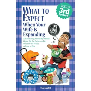 What to Expect When Your Wife Is Expanding: A Reassuring Month-by-Month Guide for the Father-to-Be, Whether He Wants Advice or Not(3rd Edition) Paperback – May 1, 2012