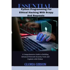 ESSENTIAL PYTHON PROGRAMMING FOR ETHICAL HACKING WITH SCAPY AND REQUESTS: A Comprehensive Guide to Building Advanced Network Security Tools and ... (ESSENTIAL PROGRAMMING LANGUAGE WORKBOOKS) Paperback – Large Print, November 7, 2024