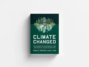 Climate Changed: The Science of Sustainability and How Each of Us Can Do Our Part by Dr. Pablo Ribeiro Dias