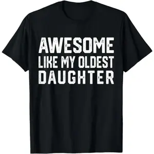 Dad Joke Tee – Hilarious 'Awesome Like My Oldest Daughter' Shirt