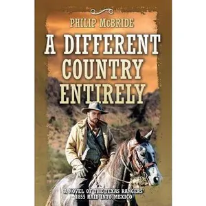 USED-A Different Country Entirely: A Novel of the Texas Rangers' 1855 Raid into Mexico by McBride, Philip (Paperback)