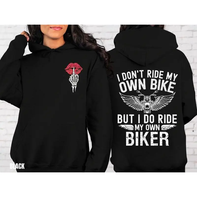 Motorcycle HOODIE Sweatshirt Double Side Print Men & Women, I Don't Ride My Own Bike But I Do Ride My Own Biker, Funny Biker Hoodie, Customized Motorcycle Gifts, Ride or Die Hoodie