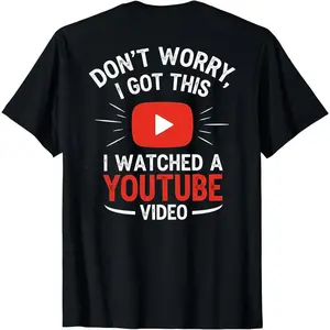 Don’t Worry I Got This I Watched a YouTube Video Shirt, Funny BBQ T-Shirt, Dad Gift Tee, Men’s Meme Shirt, Y2K Humor Top