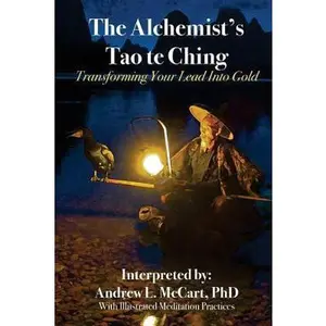 USED-The Alchemist's Tao Te Ching: Transforming Your Lead Into Gold by McCart Phd, Andrew L. (Paperback)