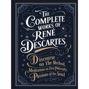 The Complete Works of Rene Descartes: Discourse on the Method, Rules for the Direction of the Mind, Meditations on First Philosophy & more (Grapevine ... Writings and the Foundations of Thought) Hardcover – December 10, 2024